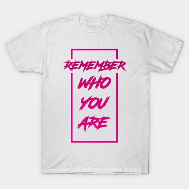 Remember Who You Are T-Shirt by Pikiran Bobrok